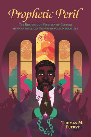 Prophetic Peril - The Rhetoric of Nineteenth-Century African American Prophetic-Call Narratives