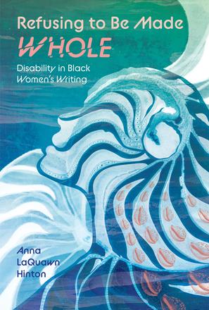Refusing to Be Made Whole - Disability in Black Women's Writing